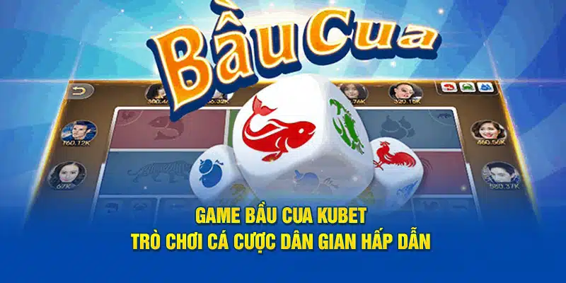 game bầu cua kubet88